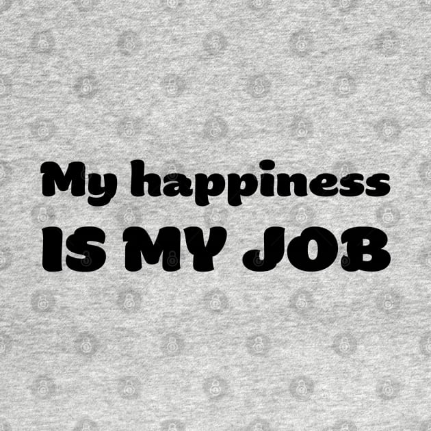 My happiness is my JOB by robertkask